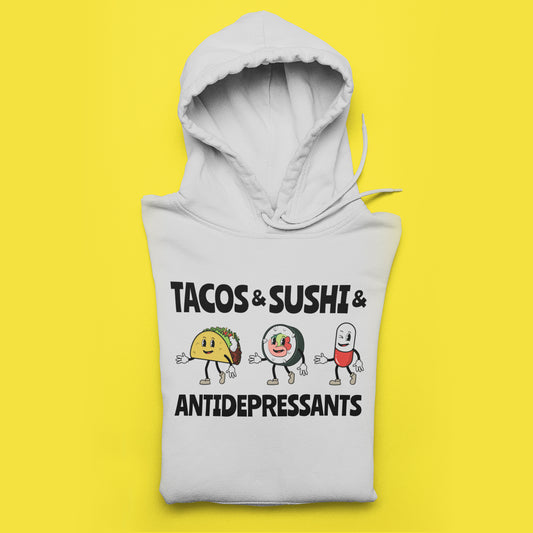 Tacos and Sushi and Antidepressants Hoodie